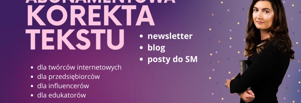 Korekta tekstu na bloga, do newslettera, social mediów – jak wygląda w praktyce?